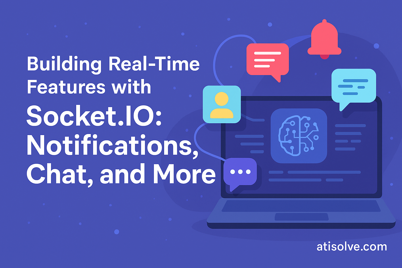 Building Real-Time Features with Socket.IO: Notifications, Chat, and More