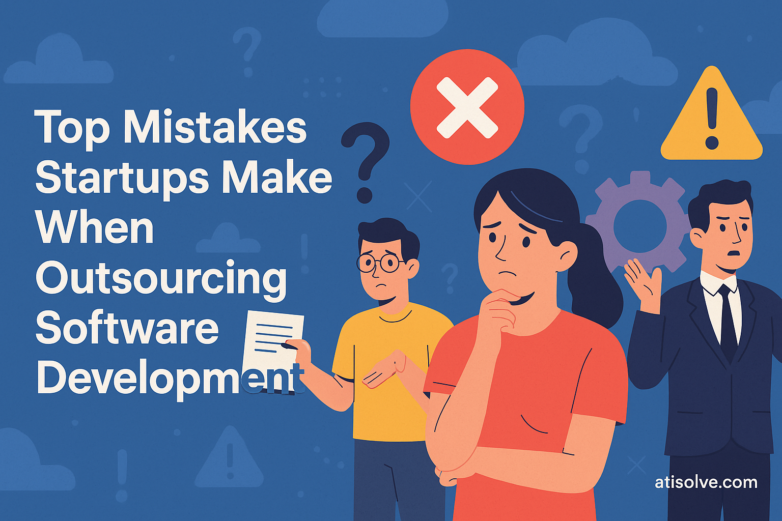 Top Mistakes Startups Make When Outsourcing Software Development